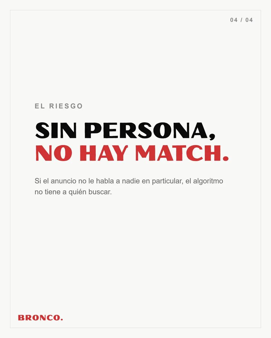 Slide 4 de 4: Sin persona, no hay match. Si el anuncio no le habla a nadie, el algoritmo no tiene a quién buscar