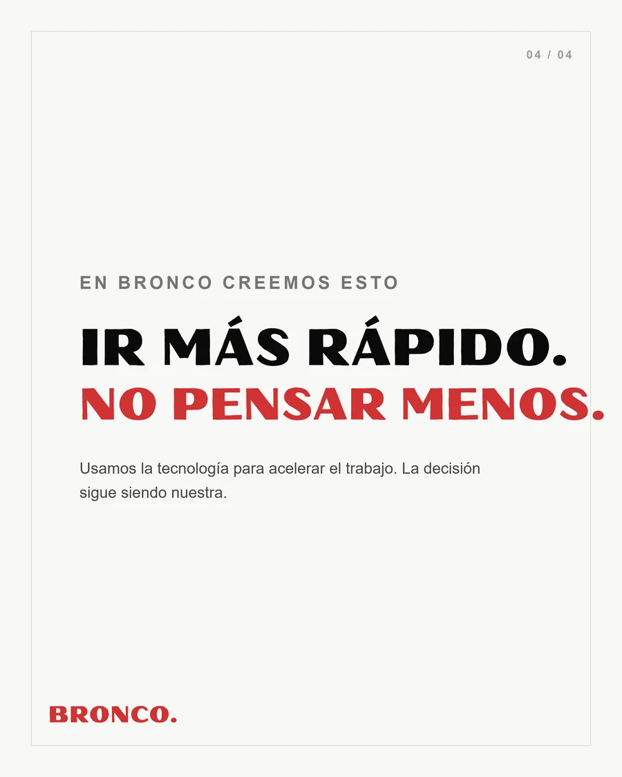 Slide 4 de 4: En Bronco creemos esto, ir más rápido no pensar menos